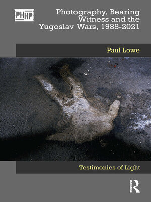 cover image of Photography, Bearing Witness and the Yugoslav Wars, 1988-2021